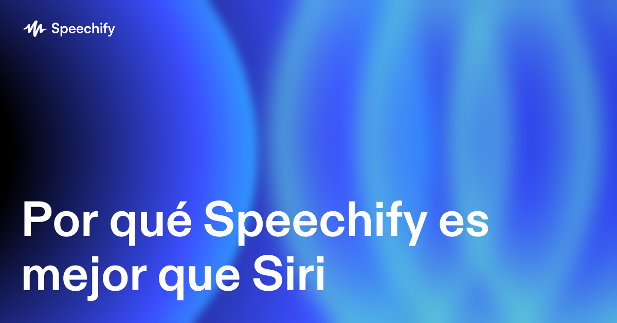 Por qué Speechify es mejor que Siri