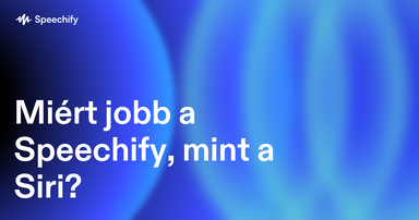 Miért jobb a Speechify, mint a Siri?