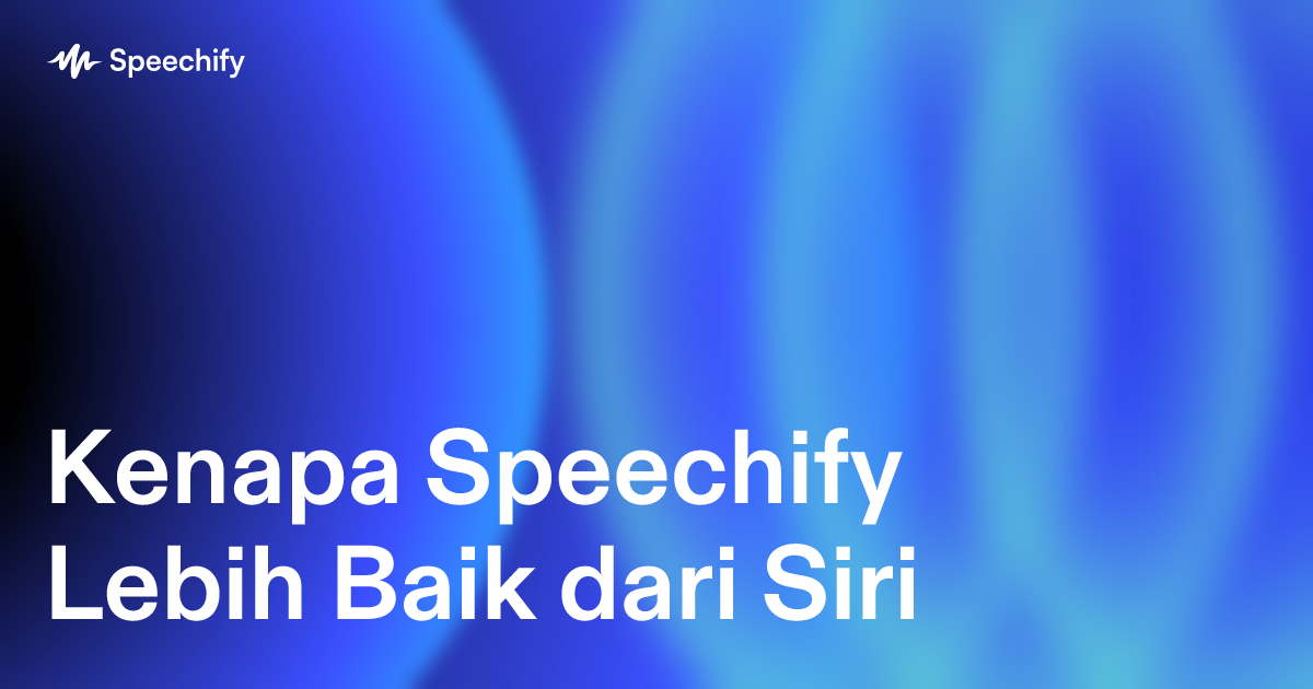 Kenapa Speechify Lebih Baik dari Siri