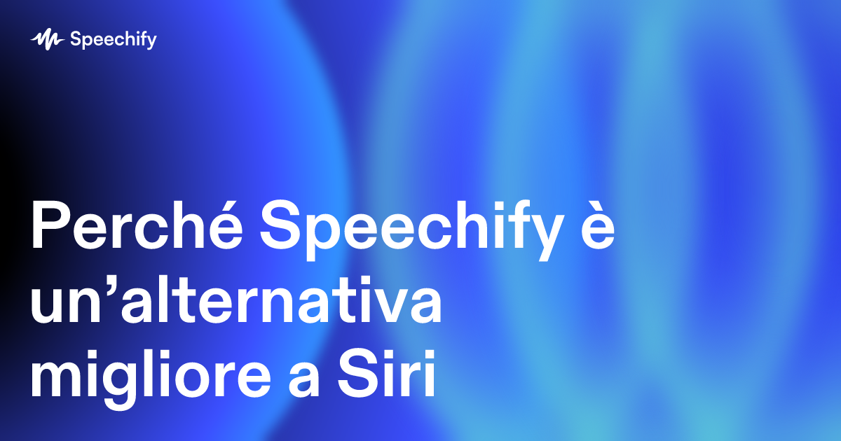 Perché Speechify è un’alternativa migliore a Siri
