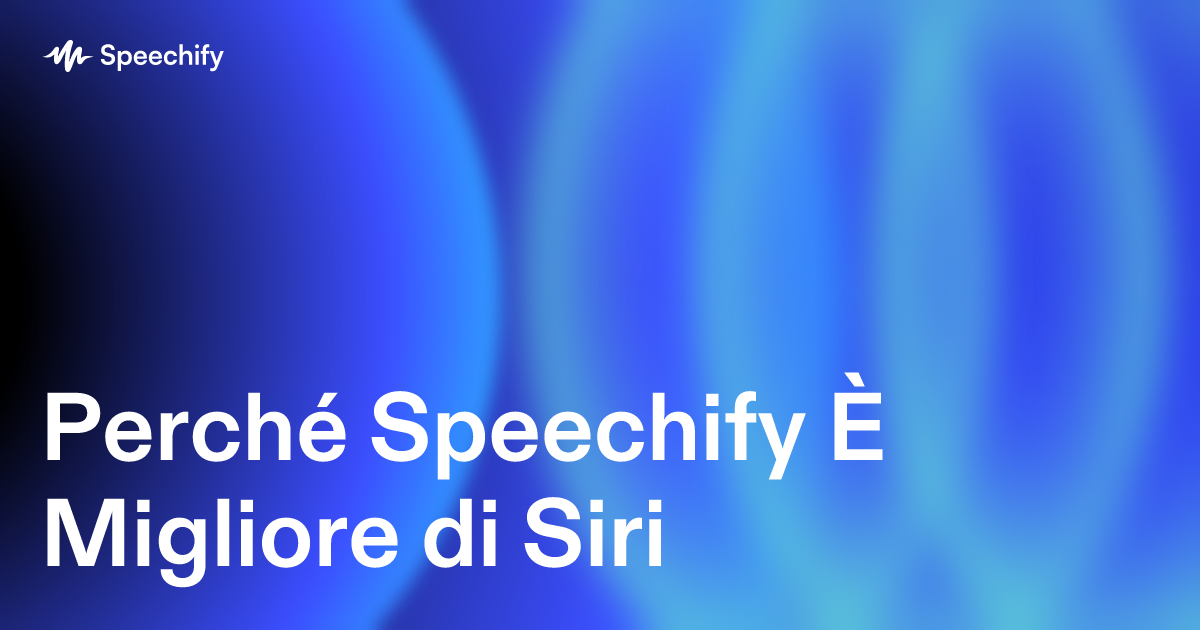 Perché Speechify È Migliore di Siri
