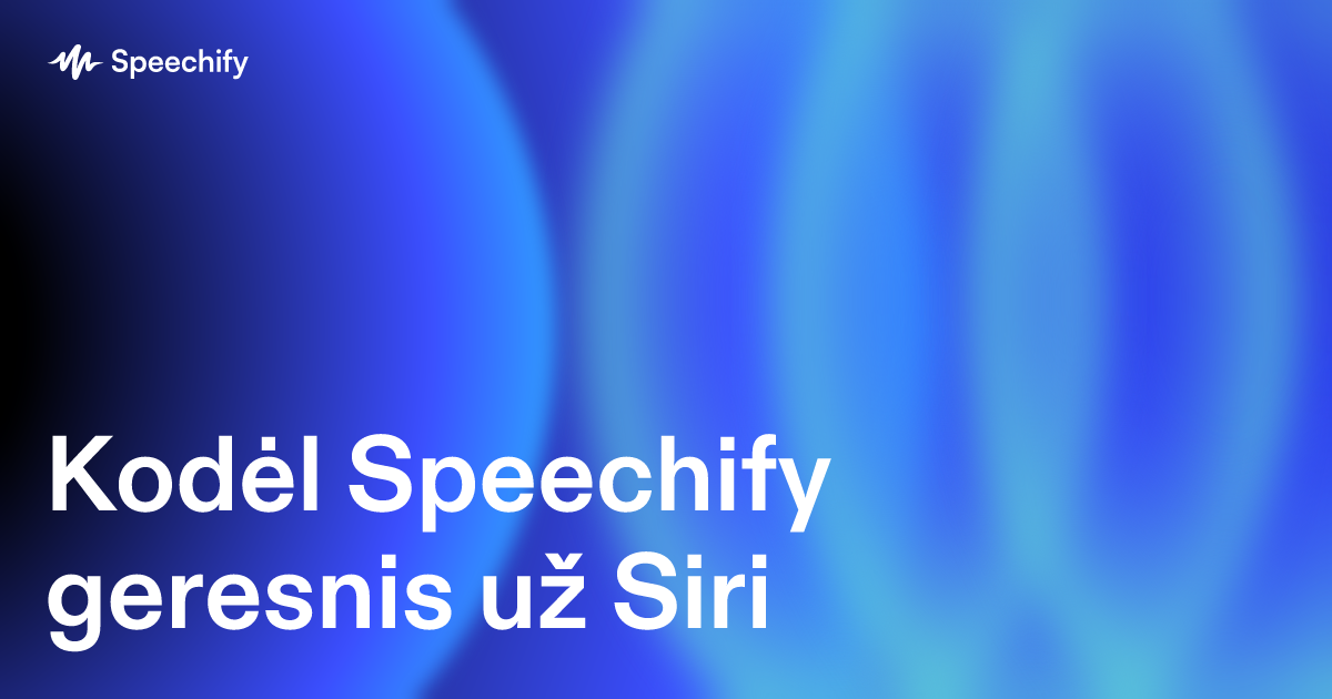 Kodėl Speechify geresnis už Siri