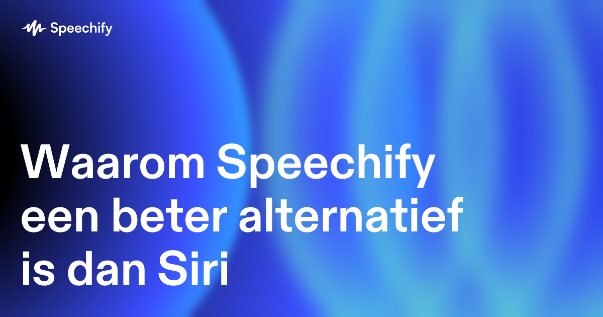 Waarom Speechify een beter alternatief is dan Siri