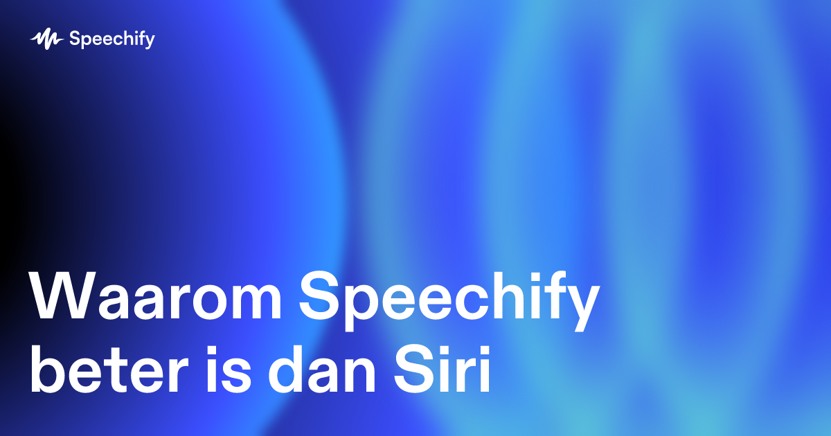 Waarom Speechify beter is dan Siri