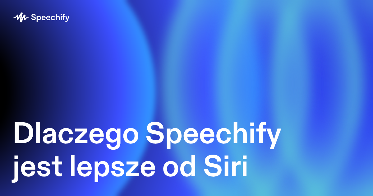 Dlaczego Speechify jest lepsze od Siri