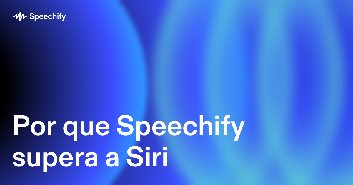 Por que Speechify supera a Siri