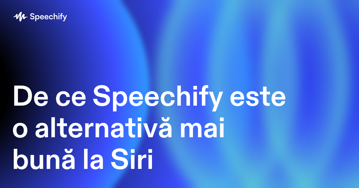 De ce Speechify este o alternativă mai bună la Siri