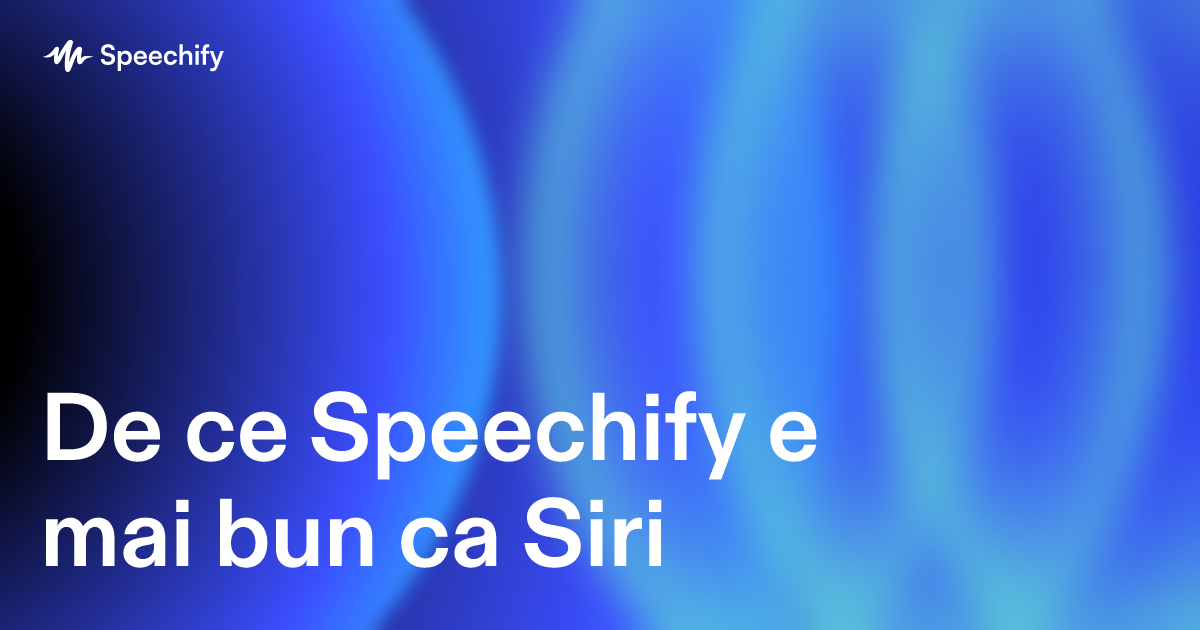 De ce Speechify e mai bun ca Siri