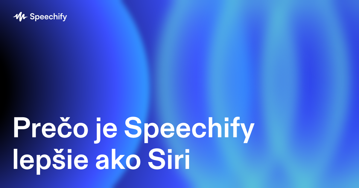 Prečo je Speechify lepšie ako Siri