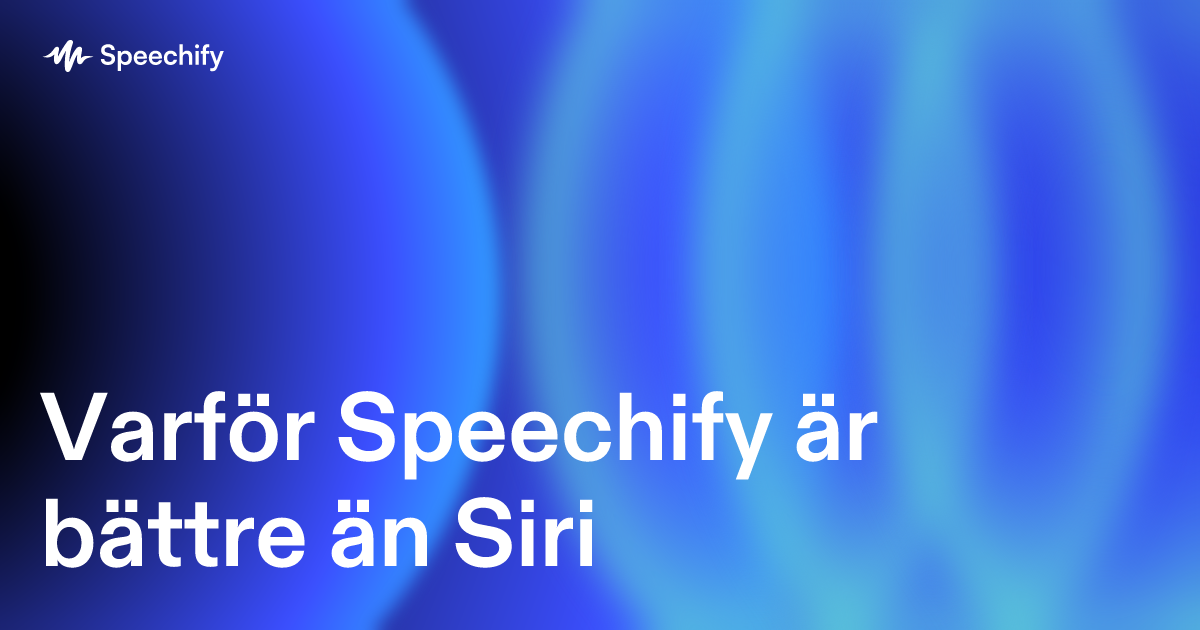 Varför Speechify är bättre än Siri