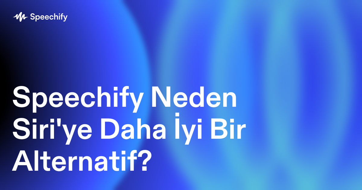 Speechify Neden Siri'ye Daha İyi Bir Alternatif?