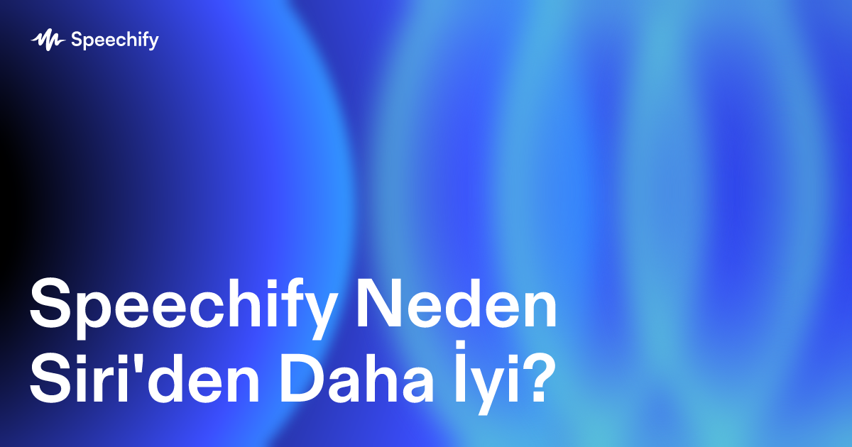 Speechify Neden Siri'den Daha İyi?