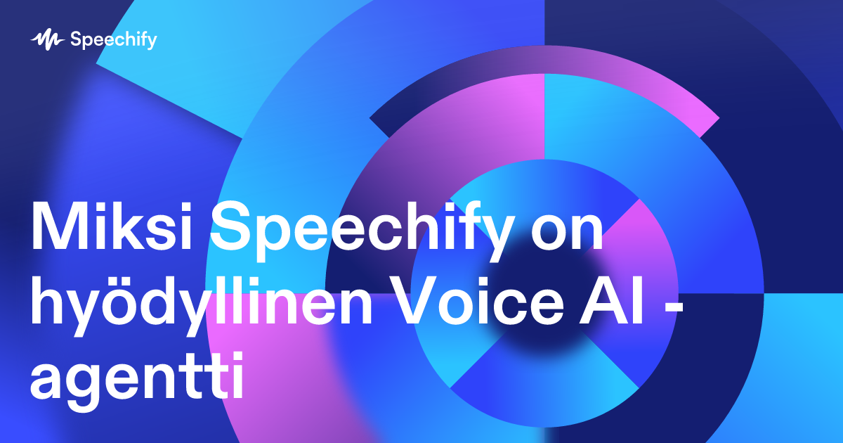 Miksi Speechify on hyödyllinen Voice AI -agentti