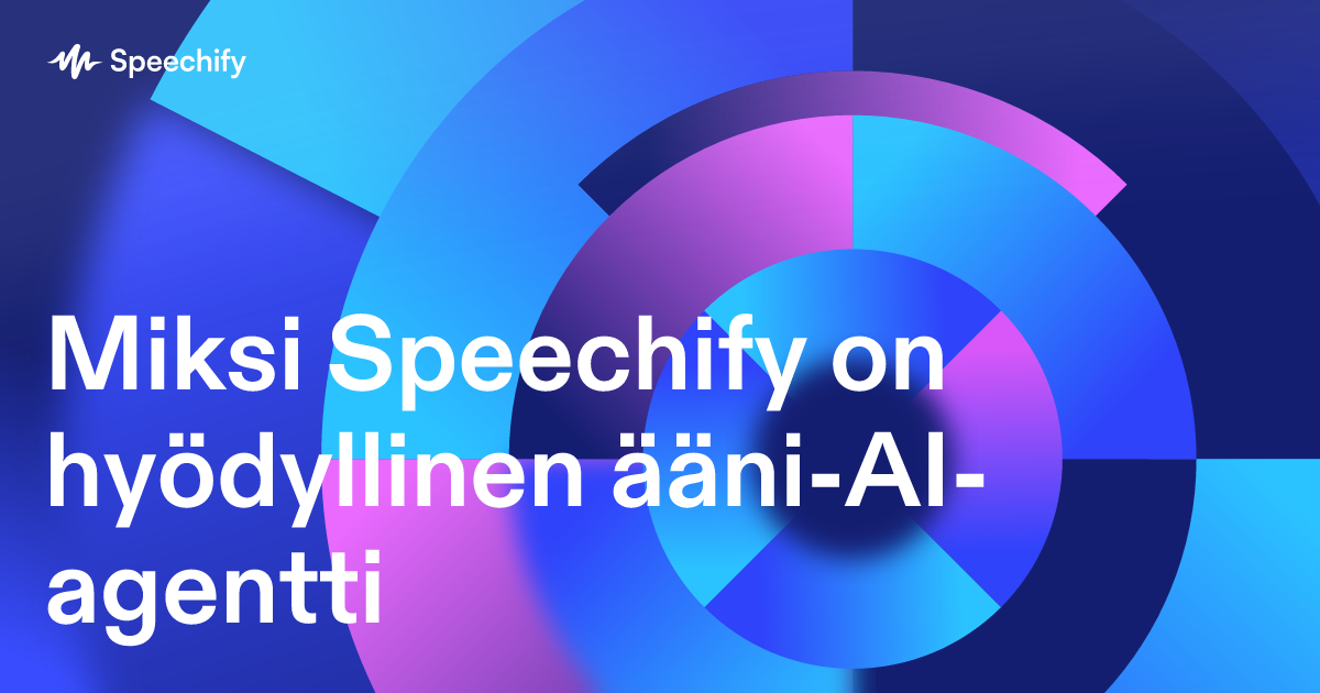 Miksi Speechify on hyödyllinen ääni-AI-agentti
