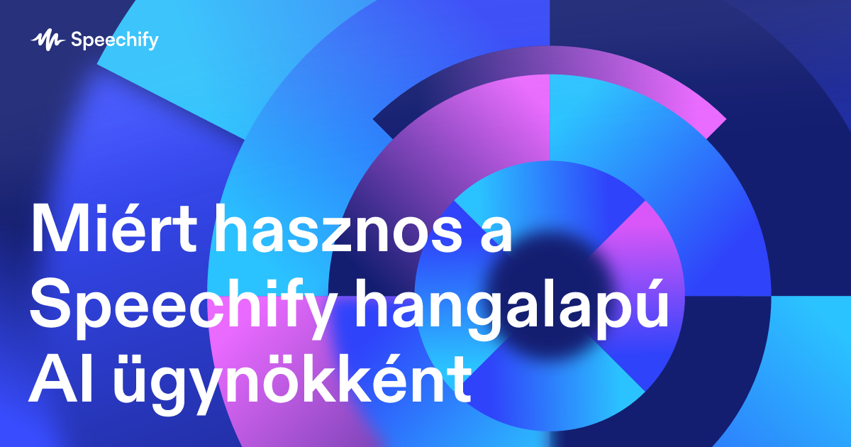 Miért hasznos a Speechify hangalapú AI ügynökként
