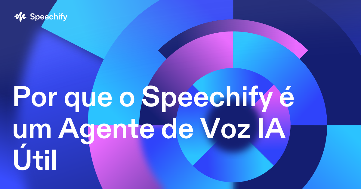 Por que o Speechify é um Agente de Voz IA Útil
