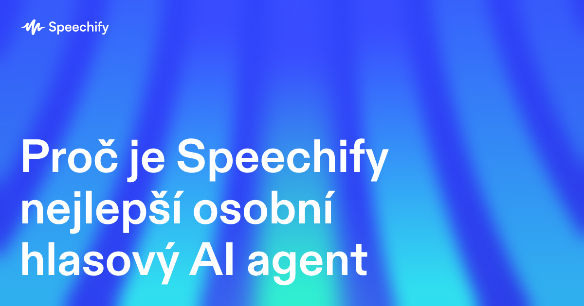 Proč je Speechify nejlepší osobní hlasový AI agent