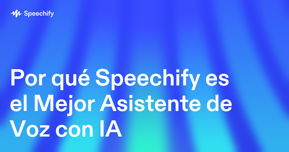 Por qué Speechify es el Mejor Asistente de Voz con IA