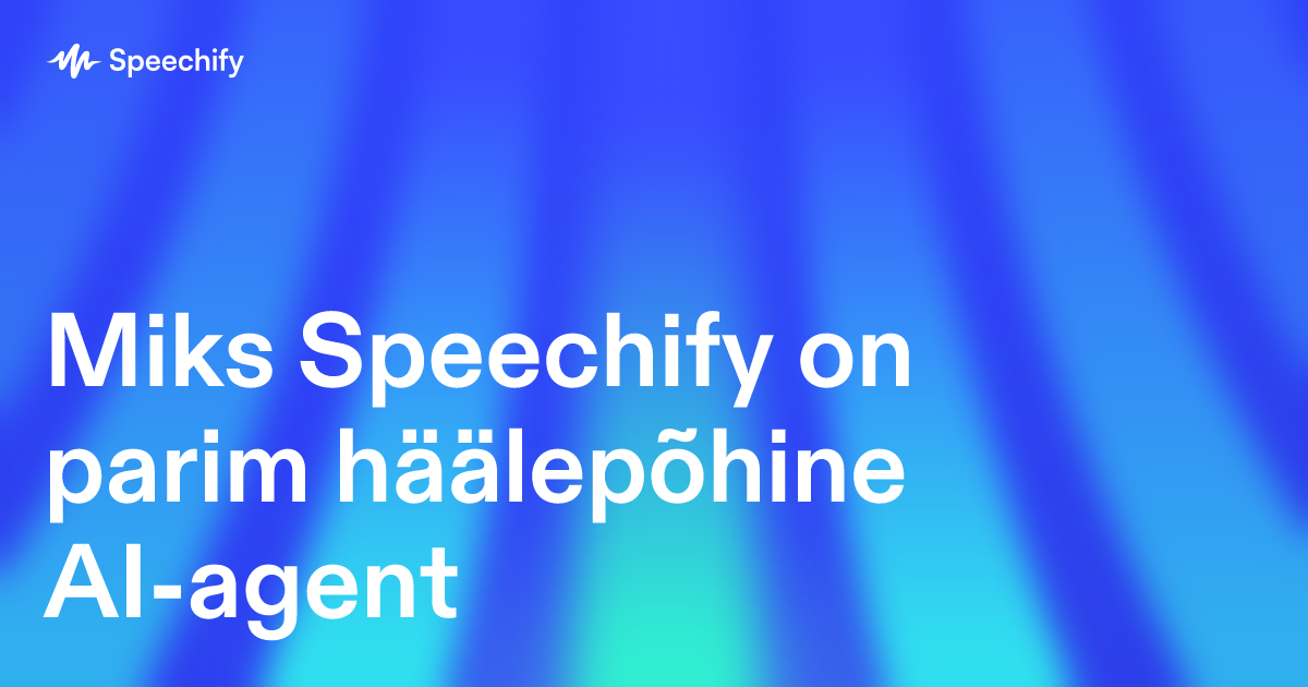 Miks Speechify on parim häälepõhine AI-agent