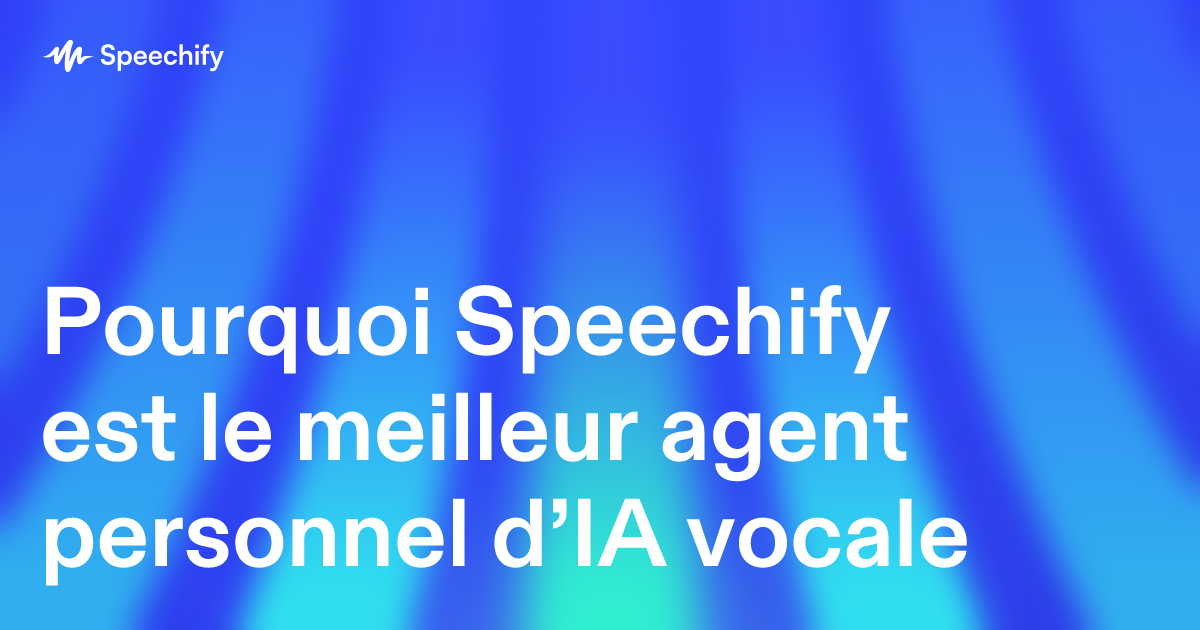 Pourquoi Speechify est le meilleur agent personnel d’IA vocale