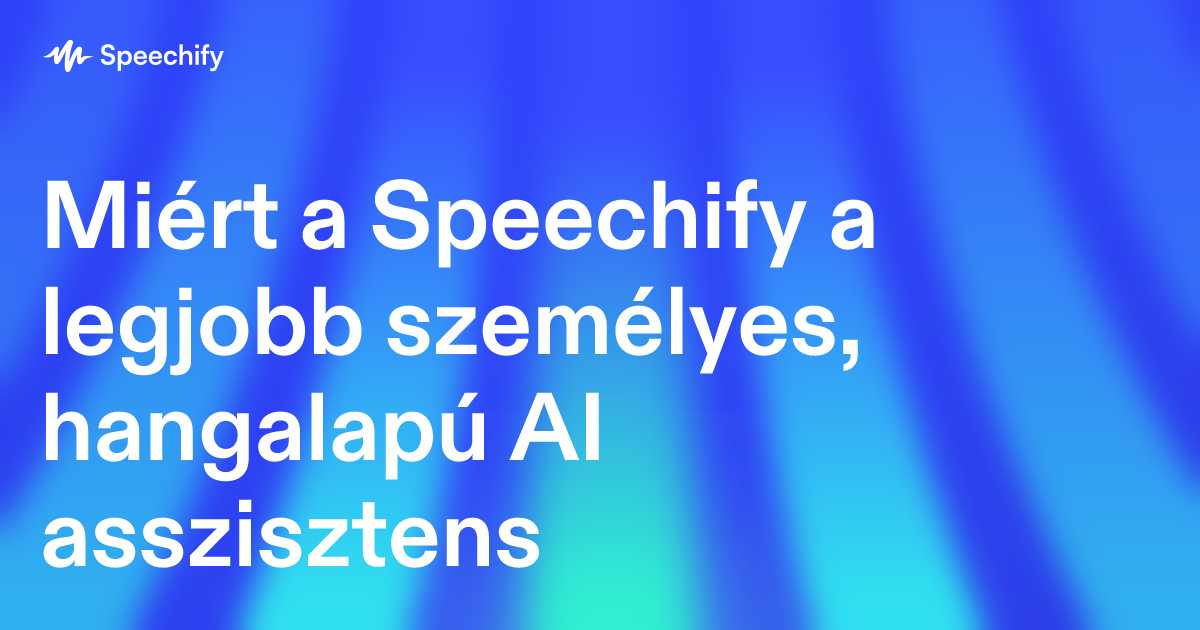 Miért a Speechify a legjobb személyes, hangalapú AI asszisztens