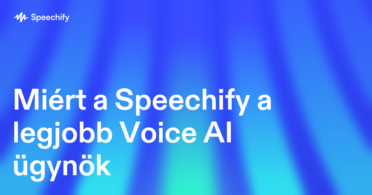 Miért a Speechify a legjobb Voice AI ügynök