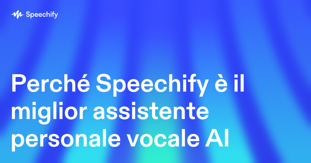 Perché Speechify è il miglior assistente personale vocale AI