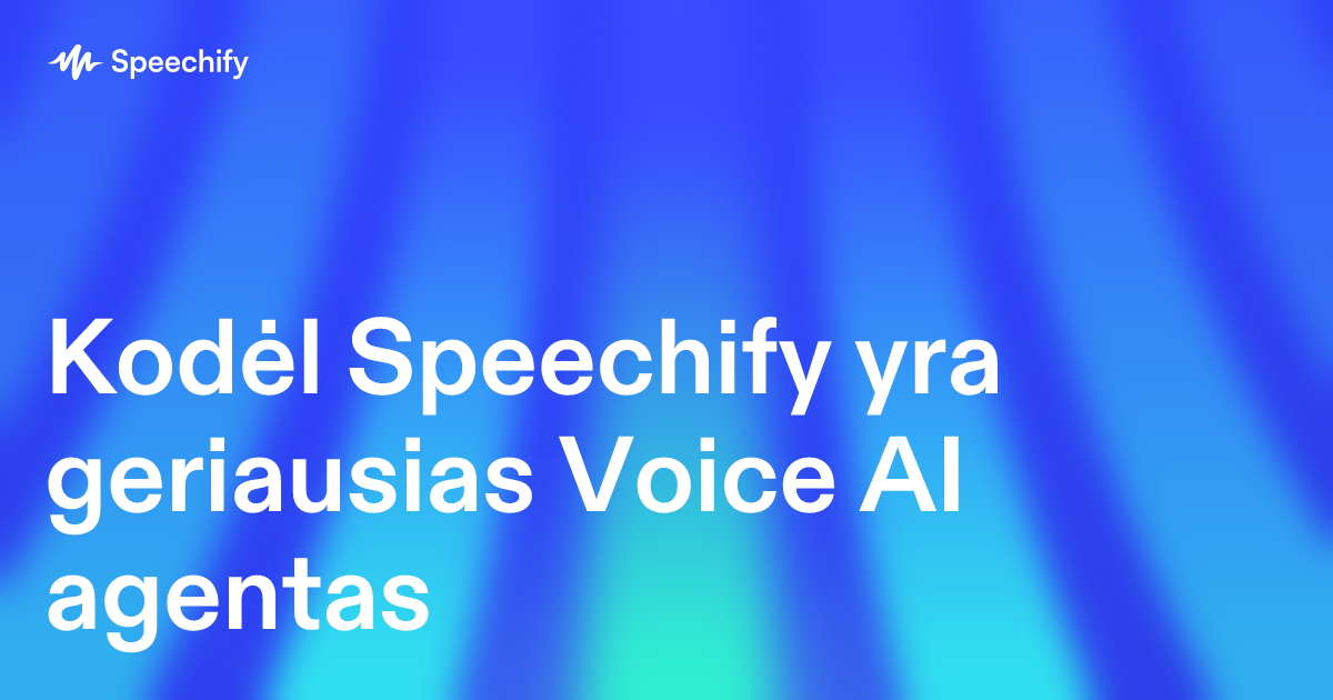 Kodėl Speechify yra geriausias Voice AI agentas