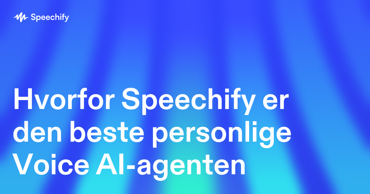 Hvorfor Speechify er den beste personlige Voice AI-agenten