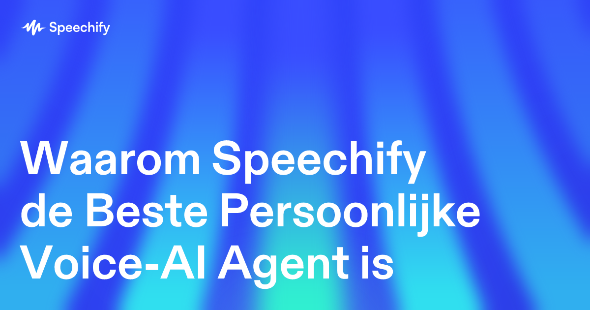 Waarom Speechify de Beste Persoonlijke Voice-AI Agent is