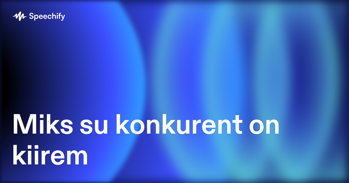 Miks su konkurent on kiirem