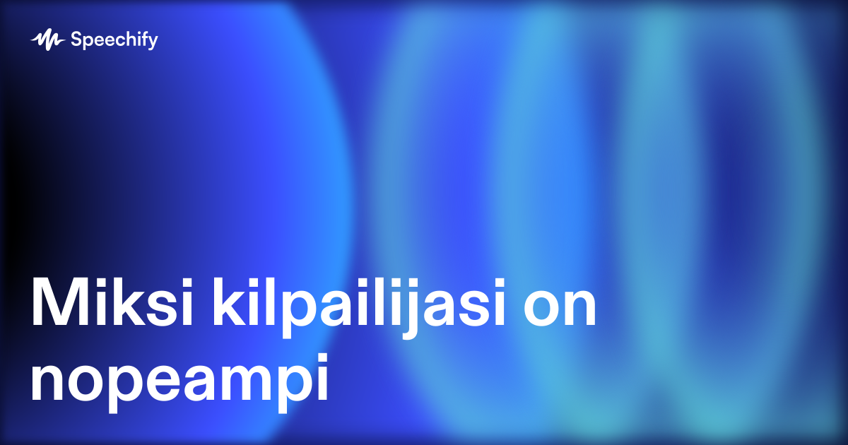 Miksi kilpailijasi on nopeampi