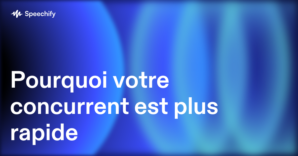 Pourquoi votre concurrent est plus rapide