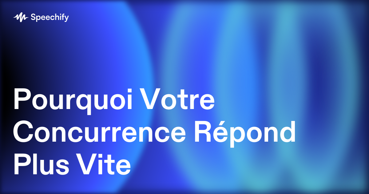 Pourquoi Votre Concurrence Répond Plus Vite