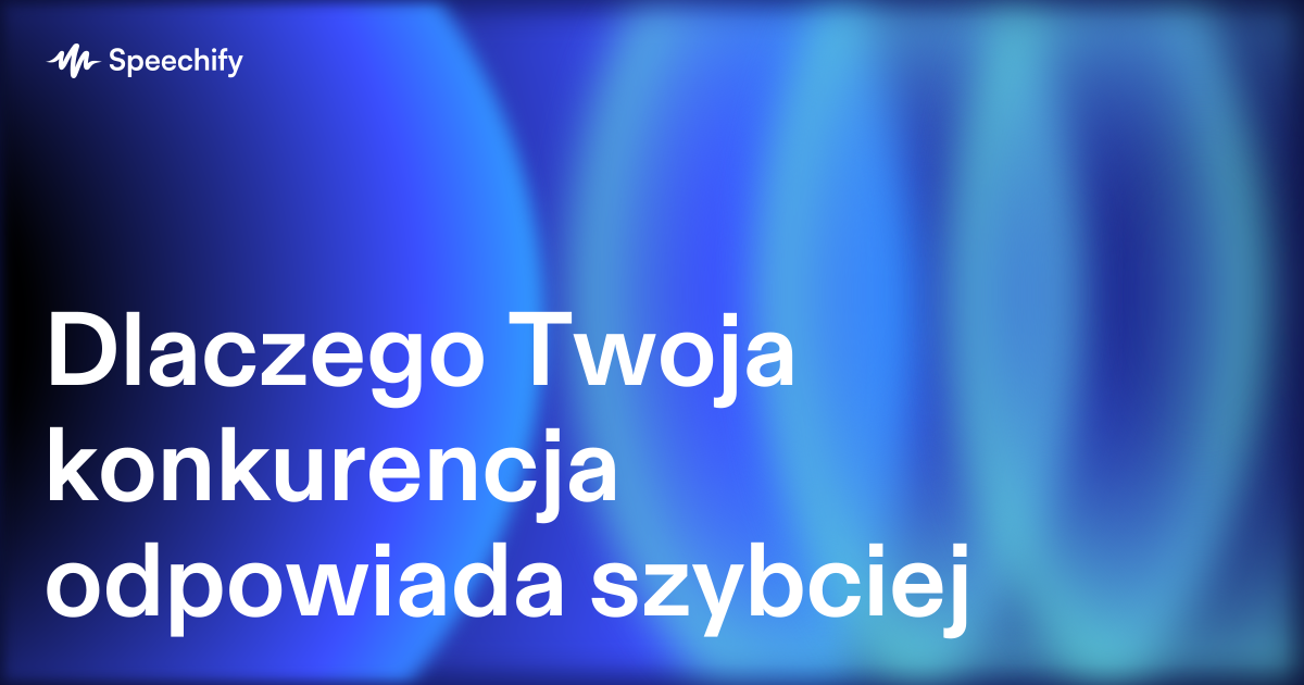 Dlaczego Twoja konkurencja odpowiada szybciej