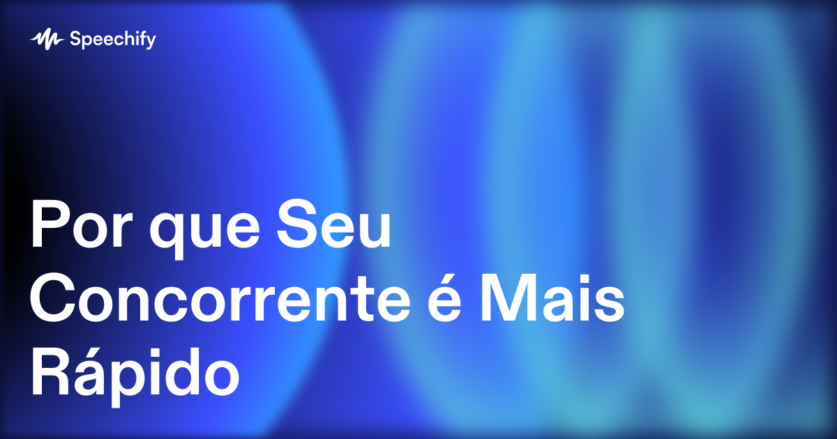 Por que Seu Concorrente é Mais Rápido