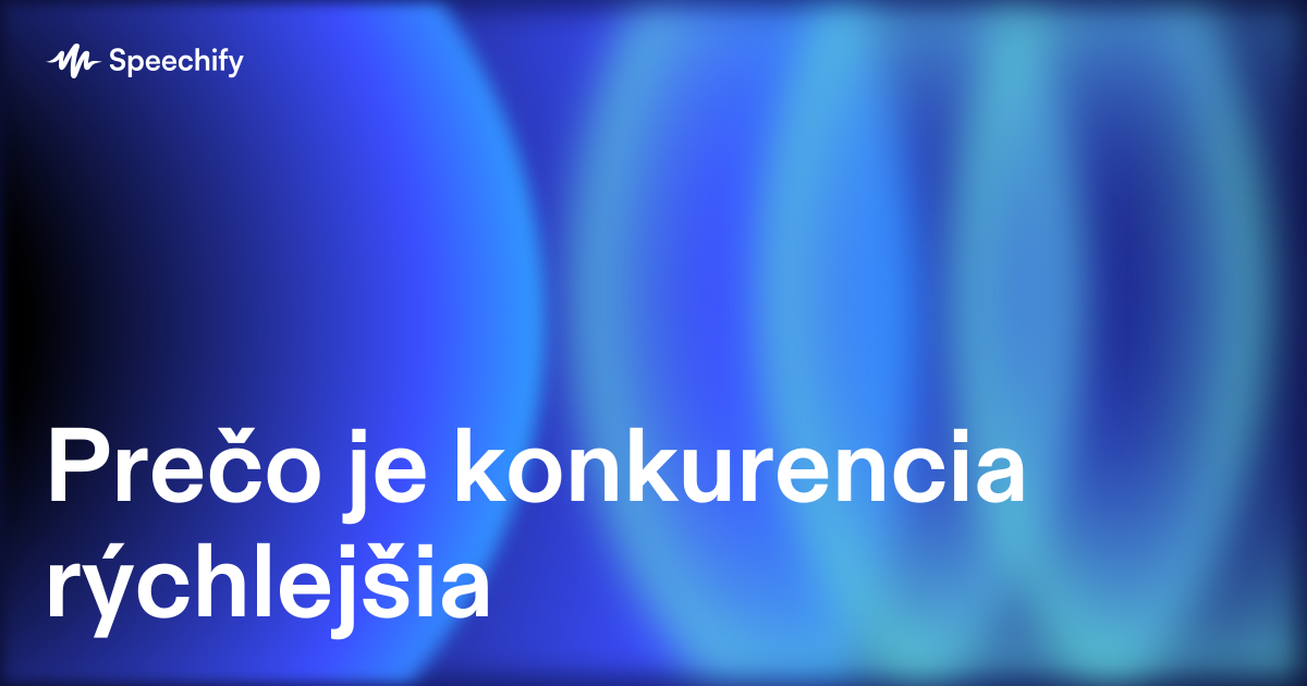 Prečo je konkurencia rýchlejšia