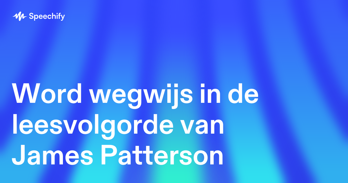 Word wegwijs in de leesvolgorde van James Patterson