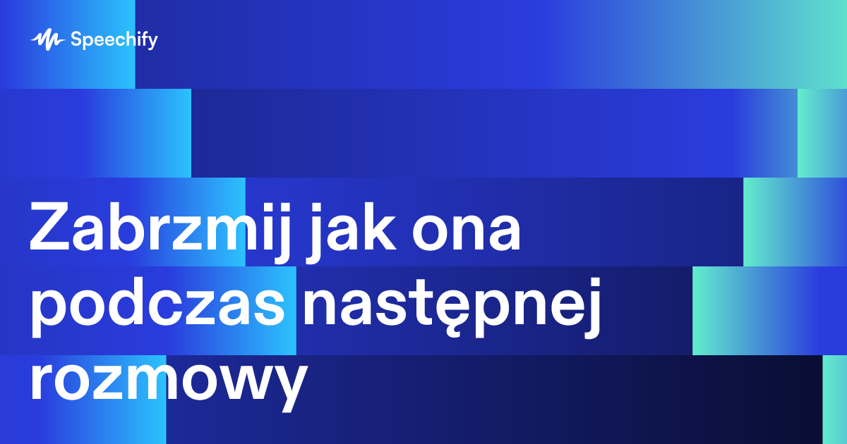 Zabrzmij jak ona podczas następnej rozmowy