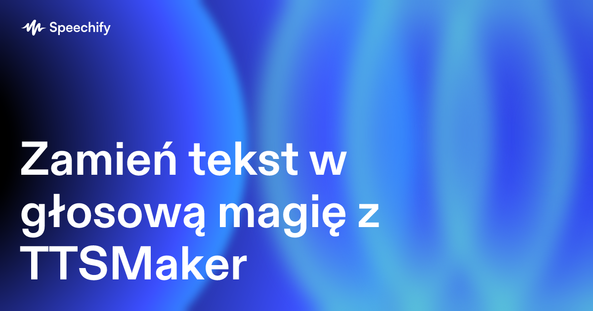 Zamień tekst w głosową magię z TTSMaker